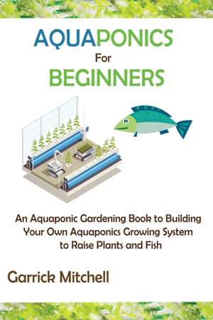 Aquaponics for Beginners de Garrick Mitchell