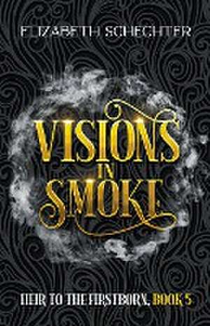 Visions in Smoke de Elizabeth Schechter