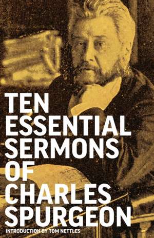 Ten Essential Sermons of Charles Spurgeon de Charles Spurgeon