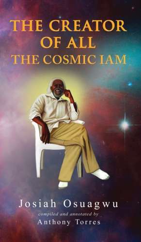 THE CREATOR OF ALL - THE COSMIC IAM de Anthony Torres