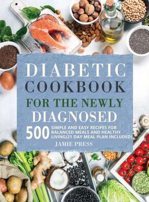 Diabetic Cookbook for the Newly Diagnosed de Jamie Press