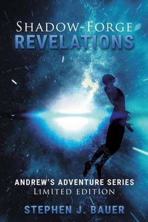 Shadow-Forge Revelations de Stephen J Bauer