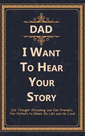 Dad, I Want to Hear Your Story de C. J Press