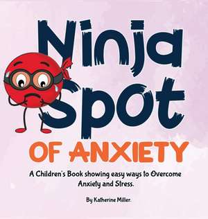 Ninja Spot of Anxiety de Katherine Miller