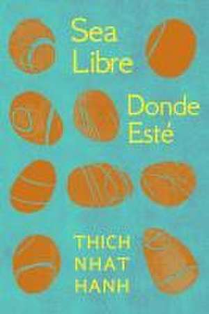 Sea Libre Donde Esté de Thich Nhat Hanh