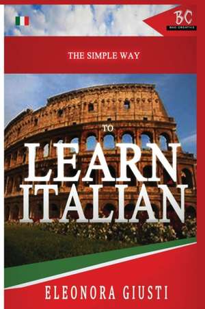 The Simple Way to Learn Italian de Eleonora Giusti