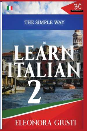 The Simple Way to Learn Italian 2 de Eleonora Giusti