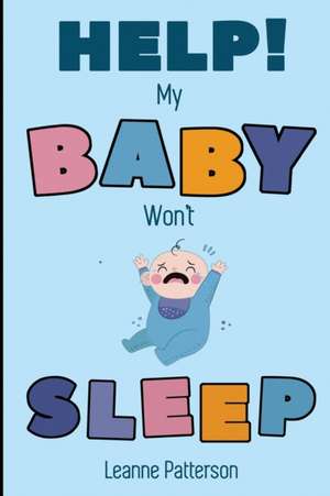 Help! My Baby Won't Sleep de Leanne Patterson