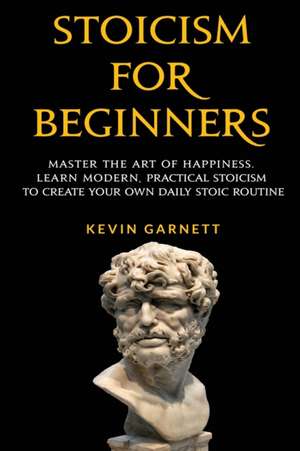 Stoicism For Beginners de Kevin Garnett