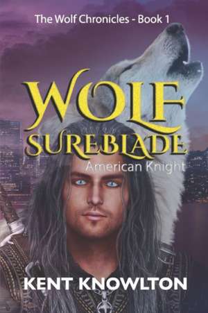 Wolf Sureblade: American Knight de Kent Knowlton