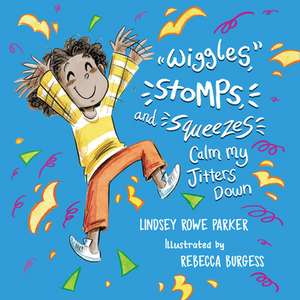 Wiggles, Stomps, and Squeezes Calm My Jitters Down de Lindsey Rowe Parker