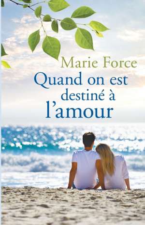 Quand on est destiné à l'amour de Marie Force