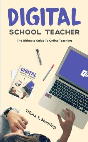 Digital School Teacher de Trisha T. Mooring