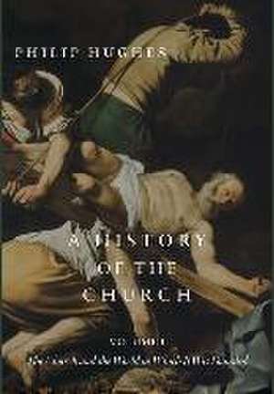 A History of the Church, Volume I de Philip Hughes