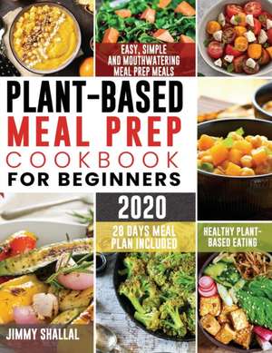 Plant-Based Meal Prep Cookbook For Beginners 2020 de Jimmy Shallal