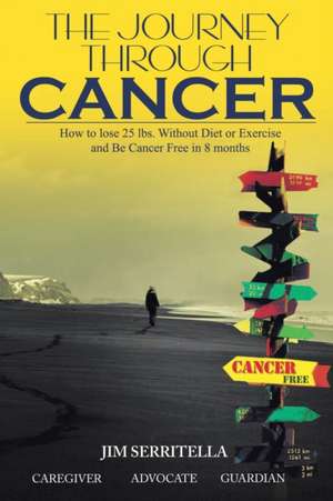 The Journey Through Cancer de James Serritella