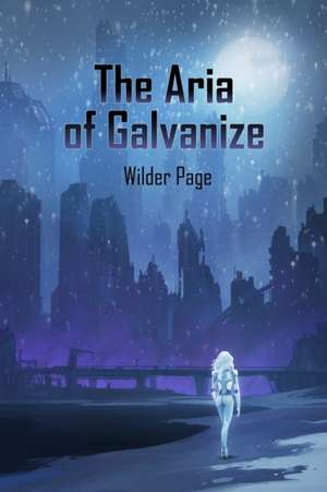 The Aria of Galvanize de Wilder Page