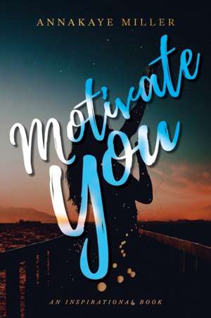 Motivate You de Annakaye Miller