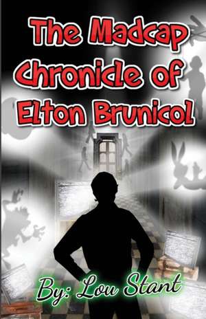 The Madcap Chronicle of Elton Brunicol de Lou Stant