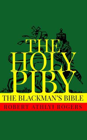 The Holy Piby: The Blackman's Bible de Robert Athlyi Rogers