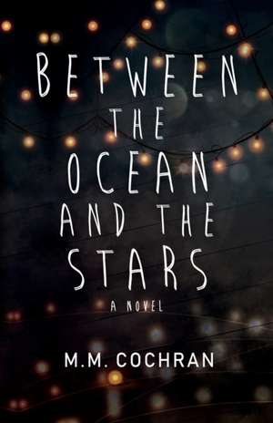 Between the Ocean and the Stars de M. M. Cochran