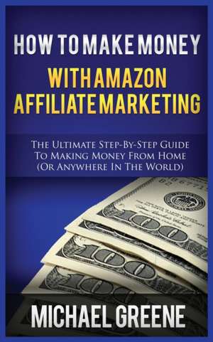 HOW TO MAKE MONEY WITH AMAZON AFFILIATE MARKETING de Michael Greene