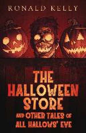 The Halloween Store and Other Tales of All Hallows' Eve de Ronald Kelly