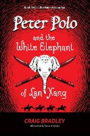 Peter Polo and the White Elephant of Lan Xang de Craig Bradley