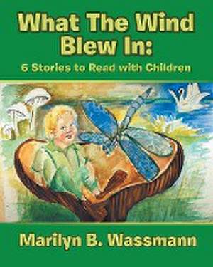 What the Wind Blew In de Marilyn B. Wassmann