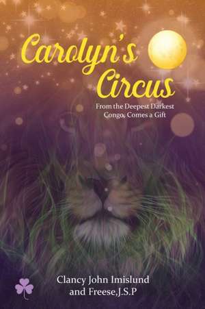 Carolyn's Circus: From the Deepest Darkest Congo, Comes a Gift de Clancy John Imislund