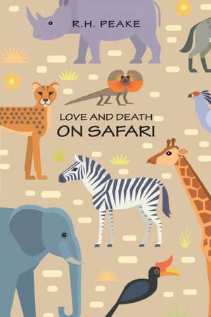 Love and Death on Safari de R. H. Peake