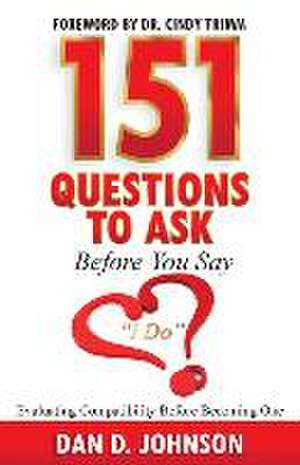 151 Questions to Ask Before You Say "I Do" Evaluating Compatibility Before Becoming One de Dan Johnson