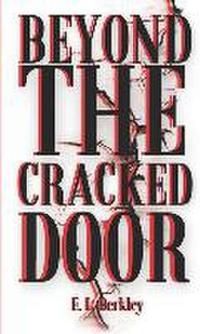 Beyond the Cracked Door de E L Berkley