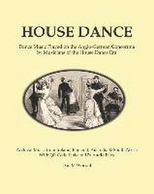 House Dance: Dance music played on the Anglo-German concertina by musicians of the house dance era de Dan Worrall