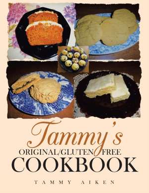 Tammy's Original/Gluten Free Cookbook de Tammy Aiken