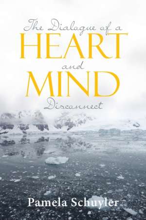 The Dialogue of a Heart and Mind Disconnect de Pamela Schuyler