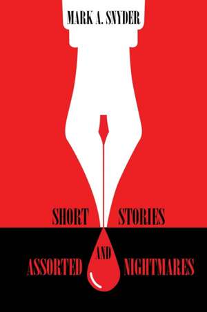 Short Stories and Assorted Nightmares de Mark A. Snyder