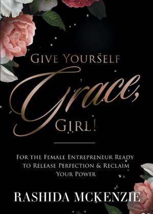 Give Yourself Grace, Girl! de Rashida McKenzie