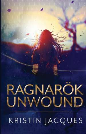 Ragnarok Unwound de Kristin Jacques