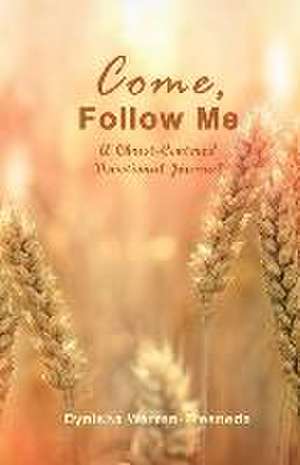 Come, Follow Me (A Christ-Centered Devotional Journal) de Dynisha Warren-Fresneda