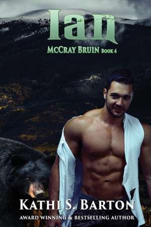 Ian: McCray Bruin Bear Shifter Romance de Kathi S. Barton