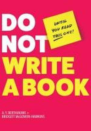 Do Not Write a Book...Until You Read This One de A. Y. Berthiaume