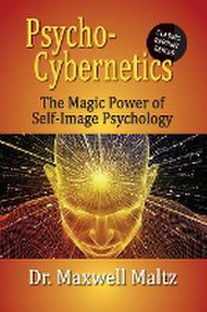 Psycho-Cybernetics The Magic Power of Self Image Psychology de Maxwell Maltz