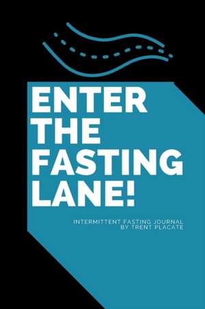 Enter The Fasting Lane de Trent Placate