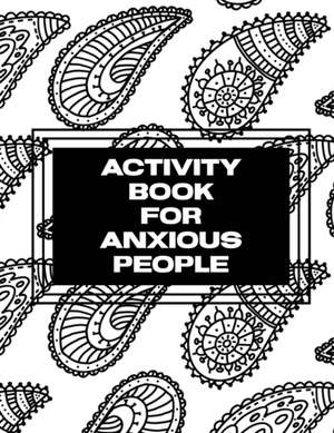 Activity Book For Anxious People de Trent Placate