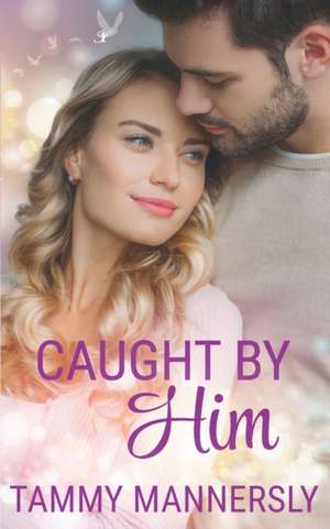 Caught by Him de Tammy Mannersly