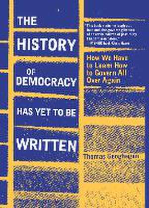 The History of Democracy Has Yet to Be Written de Thomas Geoghegan