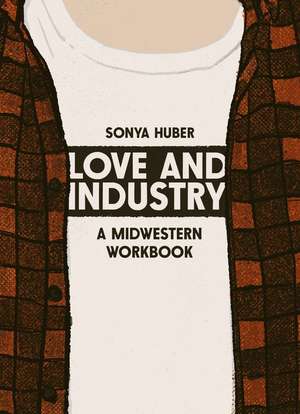 Love and Industry de Sonya Huber