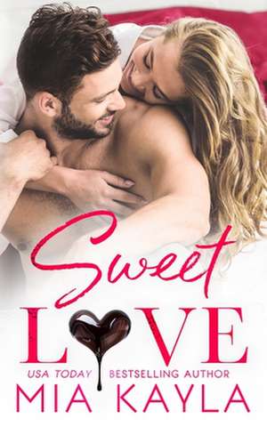 Sweet Love: A Sweet and Sexy Office Romance de Mia Kayla