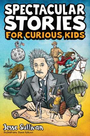 Spectacular Stories for Curious Kids de Jesse Sullivan